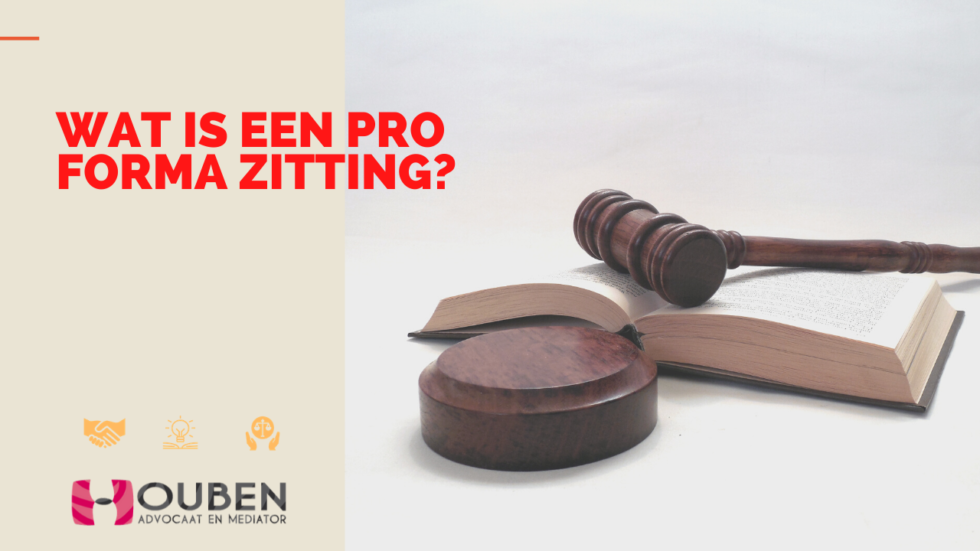 Wat is een pro forma zitting? Houben Advocaat en Mediator Wat is een pro forma zitting? Houben Advocaat en Mediator